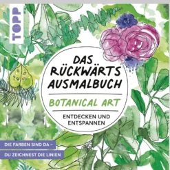 BOTANICAL ART - Das Rückwärtsausmalbuch