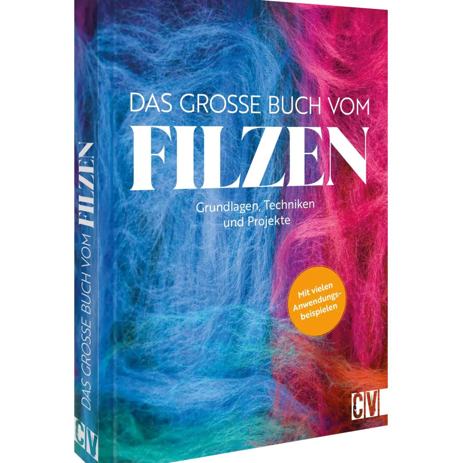 Das große Buch vom Filzen: Grundlagen, Techniken, Projekte. Mit vielen Anwendungsbeispielen