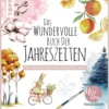 Das wundervolle Buch der Jahreszeiten – Die große Motivsammlung