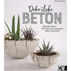 Deko-Liebe Beton - Stilvolle Wohn- und Gartenaccessoires selbst gemacht