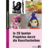 In 20 bunten Projekten durch die Kunsttechniken