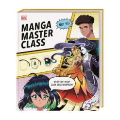 Manga Masterclass: Step by step zum Zeichenprofi: Manga zeichnen für Anfänger*innen mit Manga-Expertin Mei Yu in 50 anschaulichen Lektionen