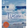 Mein Atelier: Aquarellmalerei - Wasser