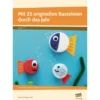 Mit 25 originellen Basteleien durch das Jahr