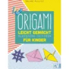 Origami leicht gemacht - Klassische Faltideen für Kinder