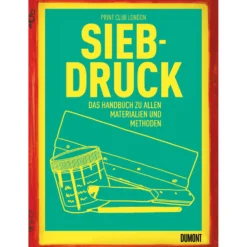 Siebdruck - Das Handbuch zu allen Materialien und Methoden