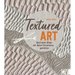 Textured Art - Abstrakte Bilder mit Relief-Strukturen gestalten