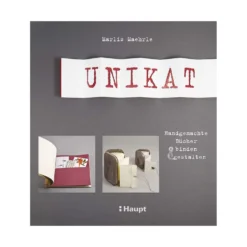 Unikat - Handgemachte Bücher binden und gestalten